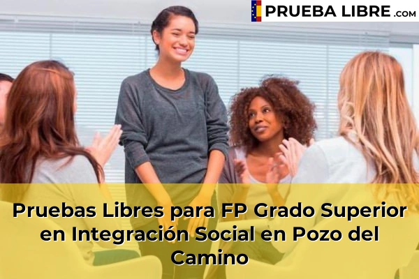Pruebas Libres para FP Grado Superior en Integración Social en Villablanca 67 Pruebas Libres para FP Grado Superior en Integración Social en Pozo del Camino