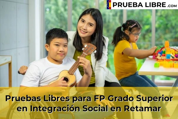 Pruebas Libres para FP Grado Superior en Integración Social en Olula del Río 77 Pruebas Libres para FP Grado Superior en Integración Social en Retamar
