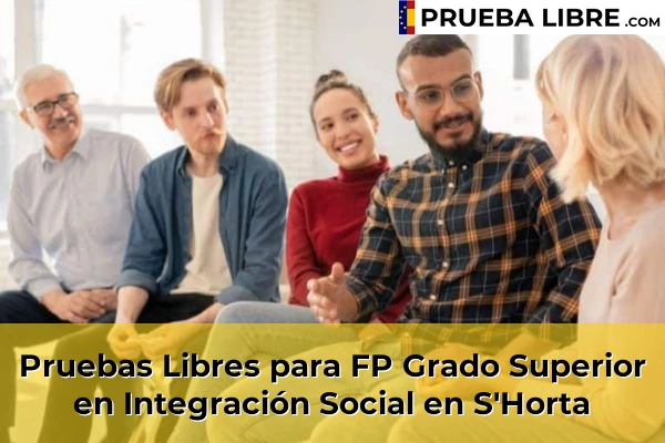 Pruebas Libres para FP Grado Superior en Integración Social en Platja de Palma 81 Pruebas Libres para FP Grado Superior en Integración Social en S'Horta