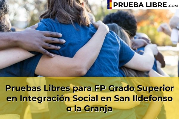 Pruebas Libres para FP Grado Superior en Integración Social en San Ildefonso o la Granja
