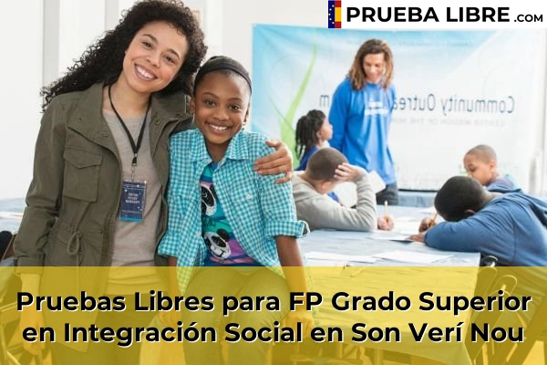 Pruebas Libres para FP Grado Superior en Integración Social en Platja de Palma 100 Pruebas Libres para FP Grado Superior en Integración Social en Son Verí Nou