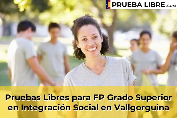 Pruebas Libres para FP Grado Superior en Integración Social en Montmeló 171 Pruebas Libres para FP Grado Superior en Integración Social en Vallgorguina
