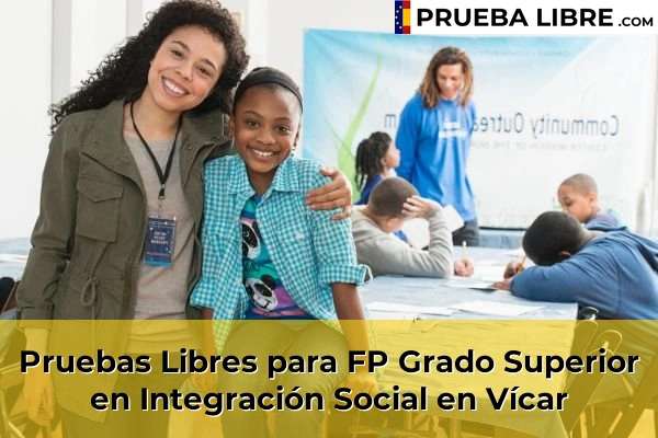 Pruebas Libres para FP Grado Superior en Integración Social en Olula del Río 82 Pruebas Libres para FP Grado Superior en Integración Social en Vícar