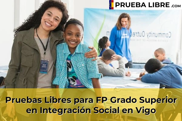 Pruebas Libres para FP Grado Superior en Integración Social en Cela 109 Pruebas Libres para FP Grado Superior en Integración Social en Vigo
