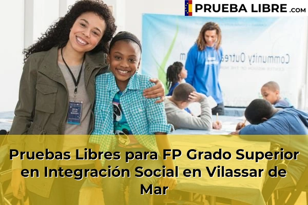 Pruebas Libres para FP Grado Superior en Integración Social en Montmeló 177 Pruebas Libres para FP Grado Superior en Integración Social en Vilassar de Mar