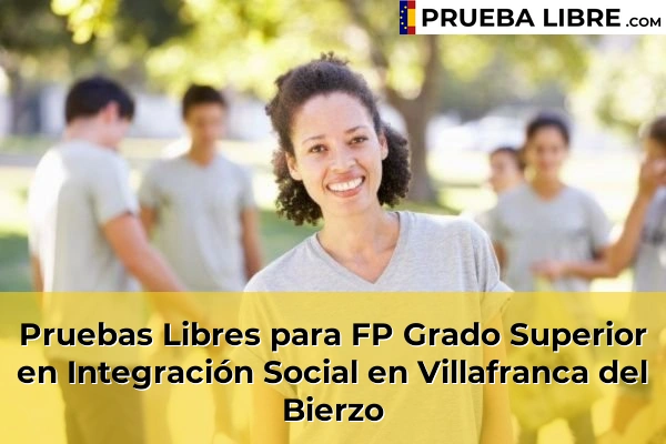Pruebas Libres para FP Grado Superior en Integración Social en Bembibre 59 Pruebas Libres para FP Grado Superior en Integración Social en Villafranca del Bierzo