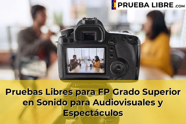 Pruebas Libres en España – Consigue tu título de ESO o FP 65 Pruebas Libres para FP Grado Superior en Sonido para Audiovisuales y Espectáculos