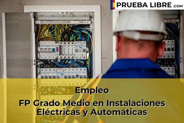 Pruebas Libres en España – Consigue tu título de ESO o FP 83 Empleo FP Grado Medio en Instalaciones Eléctricas y Automáticas