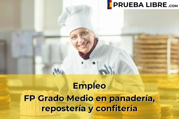 Pruebas Libres en España – Consigue tu título de ESO o FP 86 Empleo FP Grado Medio en panadería, repostería y confitería