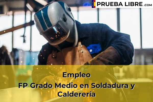 Pruebas Libres en España – Consigue tu título de ESO o FP 90 Empleo FP Grado Medio en Soldadura y Calderería