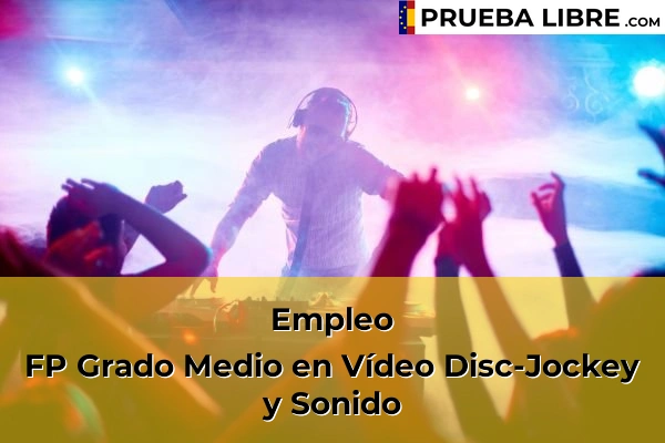 Pruebas Libres en España – Consigue tu título de ESO o FP 91 Empleo FP Grado Medio en Vídeo Disc-Jockey y Sonido