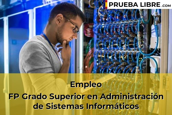 Pruebas Libres en España – Consigue tu título de ESO o FP 93 Empleo FP Grado Superior en Administración de Sistemas Informáticos