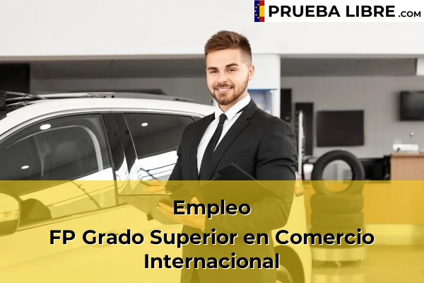 Pruebas Libres en España – Consigue tu título de ESO o FP 102 Empleo FP Grado Superior en Comercio Internacional