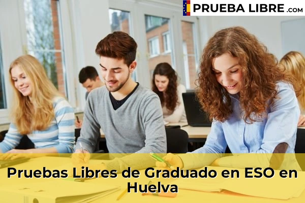 Pruebas de Acceso de Graduado en ESO 25 Pruebas Libres de Graduado en ESO en Huelva
