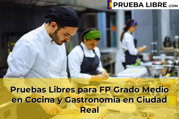 Pruebas Libres FP en Cocina y Gastronomía 18 Pruebas Libres para FP Grado Medio en Cocina y Gastronomía en Ciudad Real