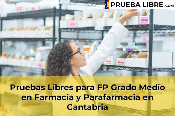Pruebas Libres FP en Farmacia y Parafarmacia 15 Pruebas Libres para FP Grado Medio en Farmacia y Parafarmacia en Cantabria