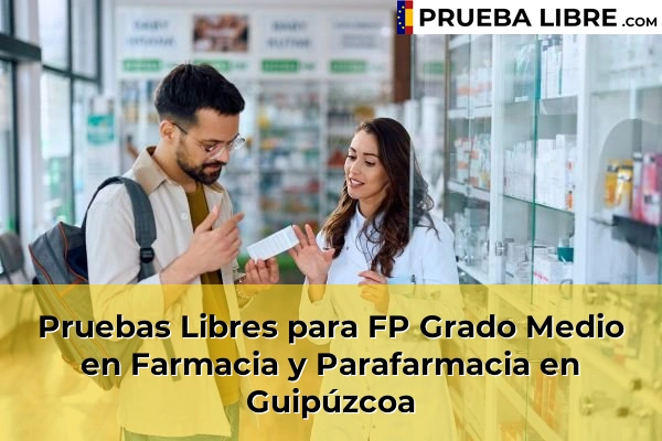 Pruebas Libres FP en Farmacia y Parafarmacia 24 Pruebas Libres para FP Grado Medio en Farmacia y Parafarmacia en Guipúzcoa