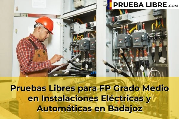 Pruebas Libres FP en Instalaciones Eléctricas y Automáticas 9 Pruebas Libres para FP Grado Medio en Instalaciones Eléctricas y Automáticas en Badajoz