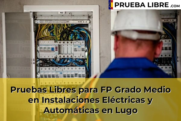 Pruebas Libres FP en Instalaciones Eléctricas y Automáticas 32 Pruebas Libres para FP Grado Medio en Instalaciones Eléctricas y Automáticas en Lugo