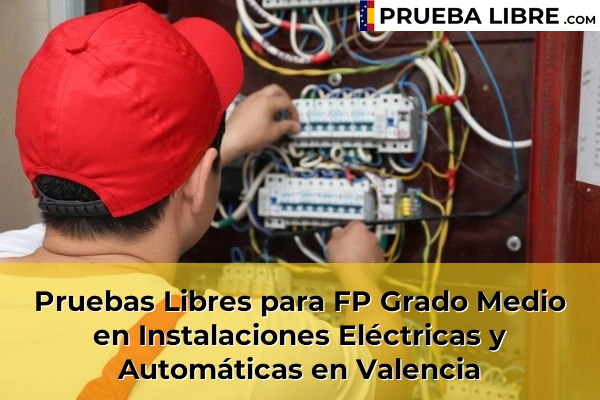 Pruebas Libres FP en Instalaciones Eléctricas y Automáticas 49 Pruebas Libres para FP Grado Medio en Instalaciones Eléctricas y Automáticas en Valencia