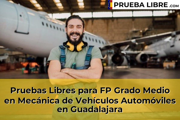 Pruebas Libres FP en Mecánica de Vehículos Automóviles 23 Pruebas Libres para FP Grado Medio en Mecánica de Vehículos Automóviles en Guadalajara