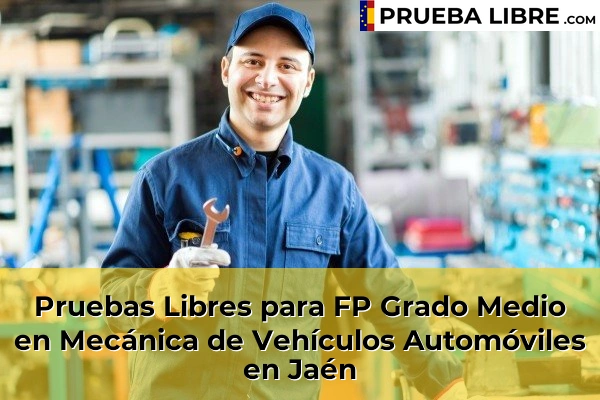 Pruebas Libres FP en Mecánica de Vehículos Automóviles 27 Pruebas Libres para FP Grado Medio en Mecánica de Vehículos Automóviles en Jaén