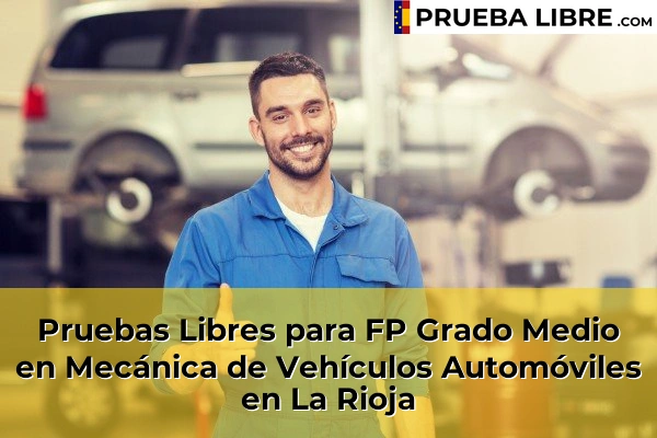 Pruebas Libres FP en Mecánica de Vehículos Automóviles 28 Pruebas Libres para FP Grado Medio en Mecánica de Vehículos Automóviles en La Rioja