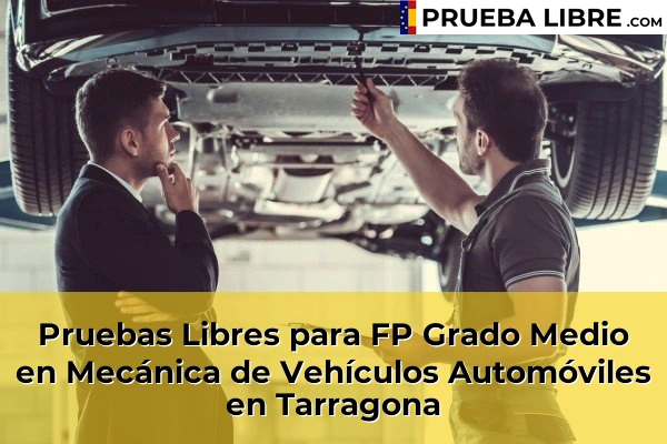 Pruebas Libres FP en Mecánica de Vehículos Automóviles 45 Pruebas Libres para FP Grado Medio en Mecánica de Vehículos Automóviles en Tarragona