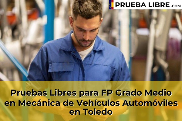 Pruebas Libres FP en Mecánica de Vehículos Automóviles 48 Pruebas Libres para FP Grado Medio en Mecánica de Vehículos Automóviles en Toledo