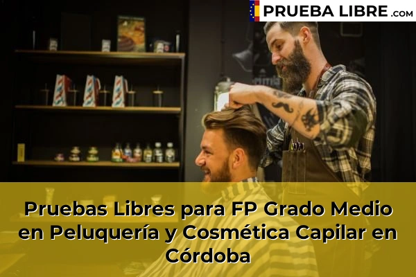Pruebas Libres FP en Peluquería y Cosmética Capilar 19 Pruebas Libres para FP Grado Medio en Peluquería y Cosmética Capilar en Córdoba