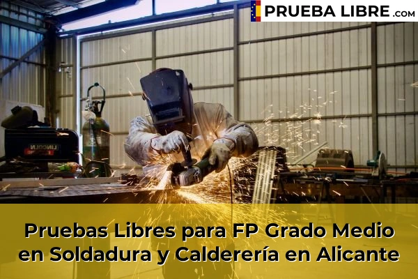 Pruebas Libres FP en Soldadura y Calderería 5 Pruebas Libres para FP Grado Medio en Soldadura y Calderería en Alicante
