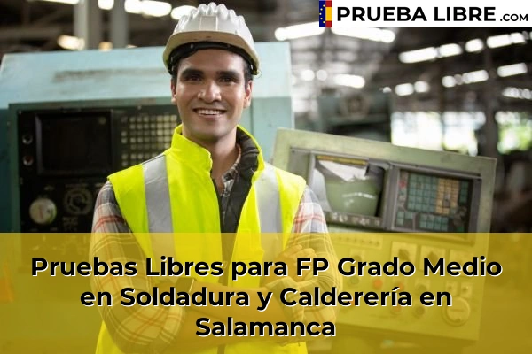 Pruebas Libres FP en Soldadura y Calderería 41 Pruebas Libres para FP Grado Medio en Soldadura y Calderería en Salamanca