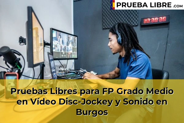 Pruebas Libres FP en Vídeo Disc-Jockey y Sonido 12 Pruebas Libres para FP Grado Medio en Vídeo Disc-Jockey y Sonido en Burgos