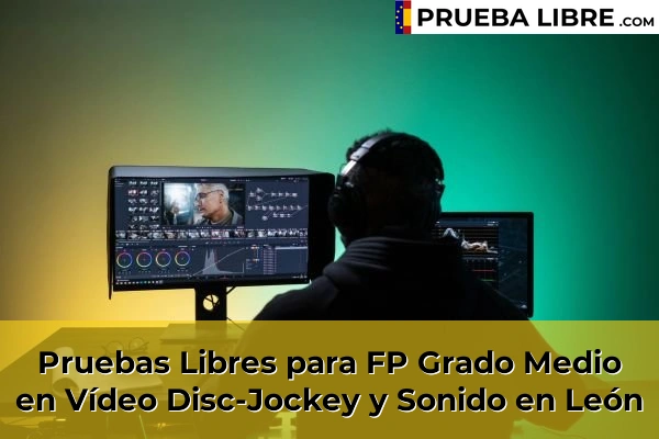 Pruebas Libres FP en Vídeo Disc-Jockey y Sonido 30 Pruebas Libres para FP Grado Medio en Vídeo Disc-Jockey y Sonido en León