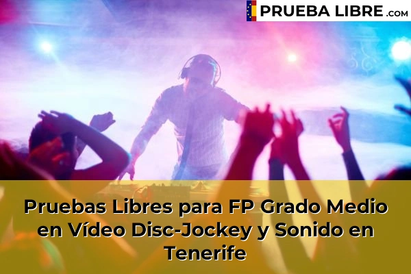 Pruebas Libres FP en Vídeo Disc-Jockey y Sonido 46 Pruebas Libres para FP Grado Medio en Vídeo Disc-Jockey y Sonido en Tenerife