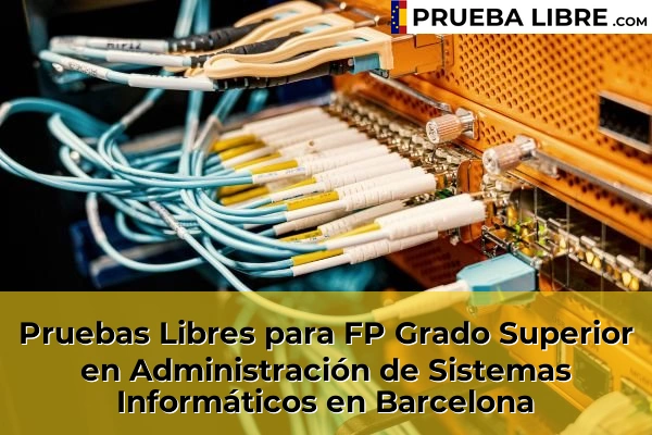 Pruebas Libres FP en Administración de Sistemas Informáticos 11 Pruebas Libres para FP Grado Superior en Administración de Sistemas Informáticos en Barcelona