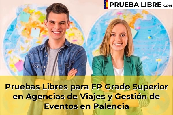 Pruebas Libres FP en Agencias de Viajes y Gestión de Eventos 39 Pruebas Libres para FP Grado Superior en Agencias de Viajes y Gestión de Eventos en Palencia
