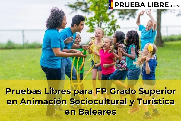 Pruebas Libres FP en Animación Sociocultural y Turística 10 Pruebas Libres para FP Grado Superior en Animación Sociocultural y Turística en Baleares