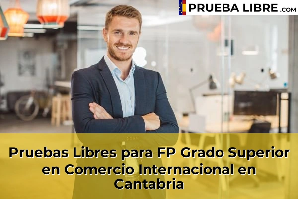 Pruebas Libres para FP Grado Superior en Comercio Internacional en Cantabria