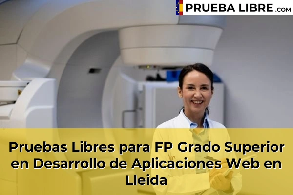 Pruebas Libres FP en Desarrollo de Aplicaciones Web 31 Pruebas Libres para FP Grado Superior en Desarrollo de Aplicaciones Web en Lleida