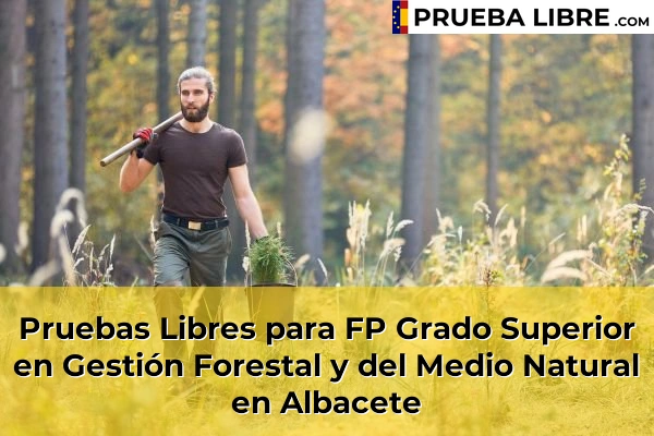 Pruebas Libres para FP Grado Superior en Gestión Forestal y del Medio Natural en Albacete