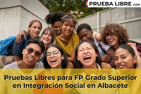 Pruebas Libres FP en Integración Social 4 Pruebas Libres para FP Grado Superior en Integración Social en Albacete