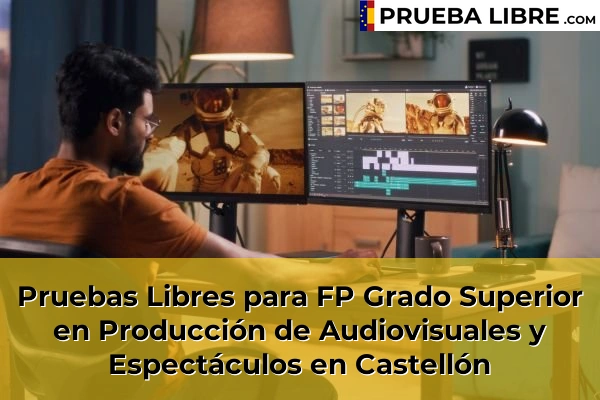 Pruebas Libres FP en Producción de Audiovisuales y Espectáculos 16 Pruebas Libres para FP Grado Superior en Producción de Audiovisuales y Espectáculos en Castellón