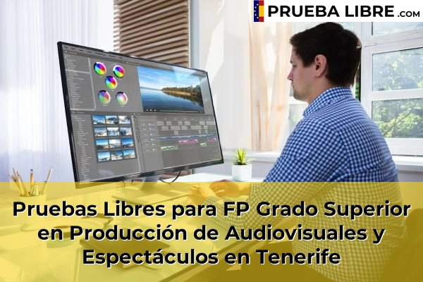 Pruebas Libres FP en Producción de Audiovisuales y Espectáculos 46 Pruebas Libres para FP Grado Superior en Producción de Audiovisuales y Espectáculos en Tenerife
