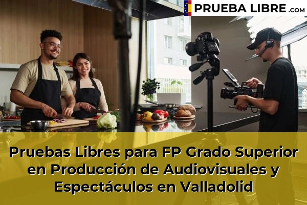 Pruebas Libres FP en Producción de Audiovisuales y Espectáculos 50 Pruebas Libres para FP Grado Superior en Producción de Audiovisuales y Espectáculos en Valladolid
