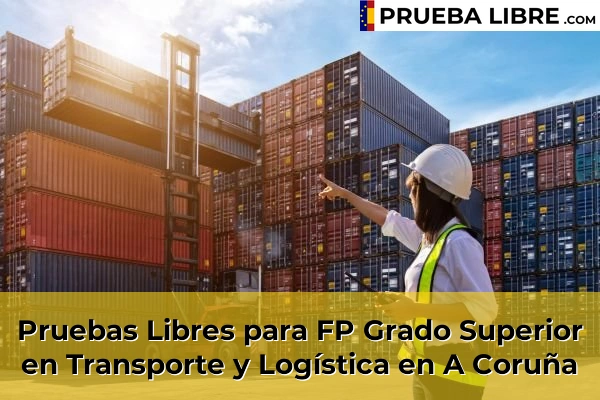Pruebas Libres FP en Transporte y Logística 2 Pruebas Libres para FP Grado Superior en Transporte y Logística en A Coruña
