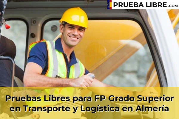 Pruebas Libres FP en Transporte y Logística 6 Pruebas Libres para FP Grado Superior en Transporte y Logística en Almería
