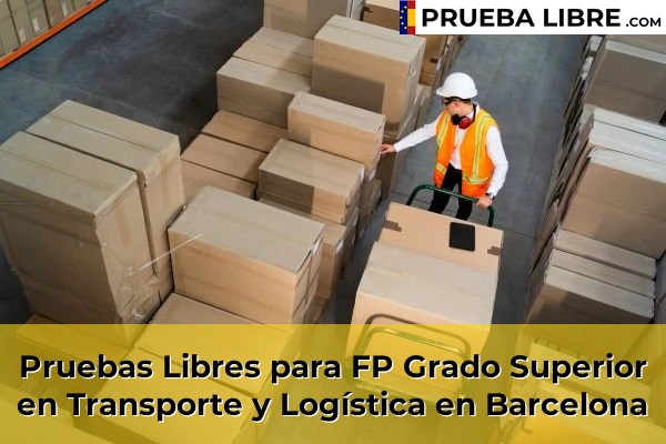 Pruebas Libres FP en Transporte y Logística 11 Pruebas Libres para FP Grado Superior en Transporte y Logística en Barcelona