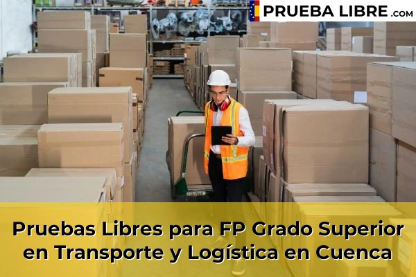 Pruebas Libres FP en Transporte y Logística 20 Pruebas Libres para FP Grado Superior en Transporte y Logística en Cuenca