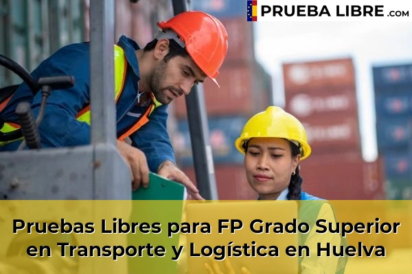 Pruebas Libres FP en Transporte y Logística 25 Pruebas Libres para FP Grado Superior en Transporte y Logística en Huelva